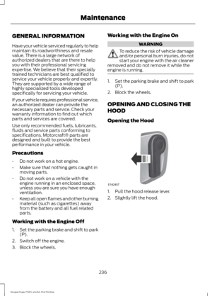 Page 239GENERAL INFORMATION
Have your vehicle serviced regularly to help
maintain its roadworthiness and resale
value. There is a large network of
authorized dealers that are there to help
you with their professional servicing
expertise. We believe that their specially
trained technicians are best qualified to
service your vehicle properly and expertly.
They are supported by a wide range of
highly specialized tools developed
specifically for servicing your vehicle.
If your vehicle requires professional service,...