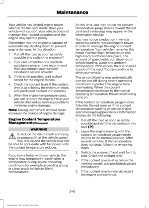 Page 249Your vehicle has limited engine power
when in the fail-safe mode, drive your
vehicle with caution. Your vehicle does not
maintain high-speed operation and the
engine may operate poorly.
Remember that the engine is capable of
automatically shutting down to prevent
engine damage.  In this situation:
1. Pull off the road as soon as safely
possible and switch the engine off.
2. If you are a member of a roadside assistance program, we recommend
that you contact your roadside
assistance service provider.
3. If...