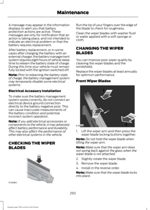 Page 253A message may appear in the information
displays to alert you that battery
protection actions are active. These
messages are only for notification that an
action is taking place, and not intended to
indicate an electrical problem or that the
battery requires replacement.
After battery replacement, or in some
cases after charging the battery with an
external charger, the battery management
system requires eight hours of vehicle sleep
time to relearn the battery state of charge.
During this time your...