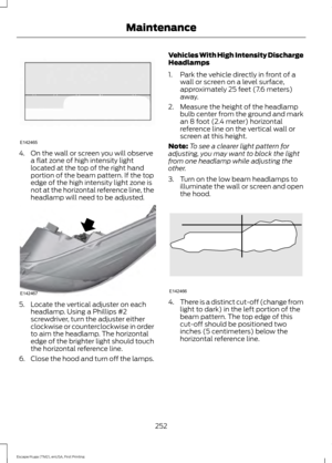 Page 2554. On the wall or screen you will observe
a flat zone of high intensity light
located at the top of the right hand
portion of the beam pattern. If the top
edge of the high intensity light zone is
not at the horizontal reference line, the
headlamp will need to be adjusted. 5. Locate the vertical adjuster on each
headlamp. Using a Phillips #2
screwdriver, turn the adjuster either
clockwise or counterclockwise in order
to aim the headlamp. The horizontal
edge of the brighter light should touch
the...