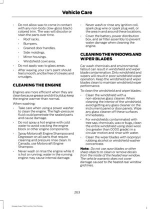 Page 266•
Do not allow wax to come in contact
with any non-body (low-gloss black)
colored trim. The wax will discolor or
stain the parts over time.
•Roof racks.
• Bumpers.
• Grained door handles.
• Side moldings.
• Mirror housings.
• Windshield cowl area.
• Do not apply wax to glass areas.
• After waxing, your car's paint should
feel smooth, and be free of streaks and
smudges.
CLEANING THE ENGINE
Engines are more efficient when they are
clean because grease and dirt buildup keep
the engine warmer than...