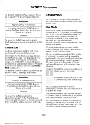 Page 401To disable Apple CarPlay on your iPhone,
go to your SYNC 3 Settings and select:
Menu Item
Apple CarPlay Preferences
Your device is listed if SYNC detects
Apple CarPlay. Select the name of your device and select:
Disable
To return to SYNC 3, go to the Apple
CarPlay home screen and select the SYNC
app.
Android Auto
Android Auto is compatible with most
devices with Android 5.0 or newer.
Download the Android Auto app to your
device from Google Play to prepare your
device (this may require mobile data
usage)....