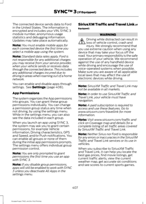 Page 410The connected device sends data to Ford
in the United States. The information is
encrypted and includes your VIN, SYNC 3
module number, anonymous usage
statistics and debugging information.
Updates may take place automatically.
Note:
You must enable mobile apps for
each connected device the first time you
select a mobile app using the system.
Note: Standard data rates apply. Ford is
not responsible for any additional charges
you may receive from your service provider,
when your vehicle sends or receives...