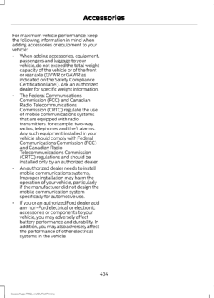 Page 437For maximum vehicle performance, keep
the following information in mind when
adding accessories or equipment to your
vehicle:
•
When adding accessories, equipment,
passengers and luggage to your
vehicle, do not exceed the total weight
capacity of the vehicle or of the front
or rear axle (GVWR or GAWR as
indicated on the Safety Compliance
Certification label). Ask an authorized
dealer for specific weight information.
• The Federal Communications
Commission (FCC) and Canadian
Radio Telecommunications...