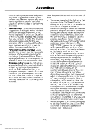 Page 463substitute for your personal judgment.
Any route suggestions made by this
system should never replace any local
traffic regulations or your personal
judgment or knowledge of safe driving
practices.
• Route Safety: Do not follow the route
suggestions if doing so would result in
an unsafe or illegal maneuver, if you
would be placed in an unsafe situation,
or if you would be directed into an area
that you consider unsafe. The driver is
ultimately responsible for the safe
operation of the vehicle and...