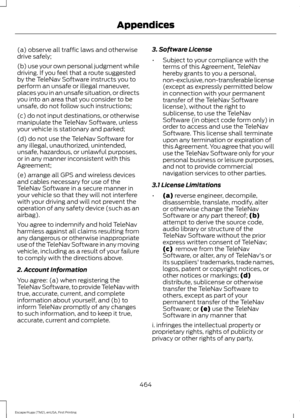 Page 467(a) observe all traffic laws and otherwise
drive safely;
(b) use your own personal judgment while
driving. If you feel that a route suggested
by the TeleNav Software instructs you to
perform an unsafe or illegal maneuver,
places you in an unsafe situation, or directs
you into an area that you consider to be
unsafe, do not follow such instructions;
(c) do not input destinations, or otherwise
manipulate the TeleNav Software, unless
your vehicle is stationary and parked;
(d) do not use the TeleNav Software...