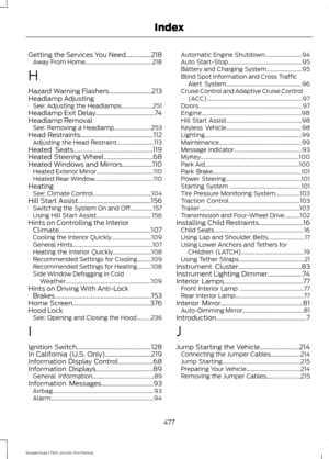 Page 480Getting the Services You Need................218
Away From Home............................................... 218
H
Hazard Warning Flashers...........................213
Headlamp Adjusting See: Adjusting the Headlamps...................... 251
Headlamp Exit Delay.....................................74
Headlamp Removal See: Removing a Headlamp.......................... 253
Head Restraints
..............................................112
Adjusting the Head Restraint.......................... 113
Heated...