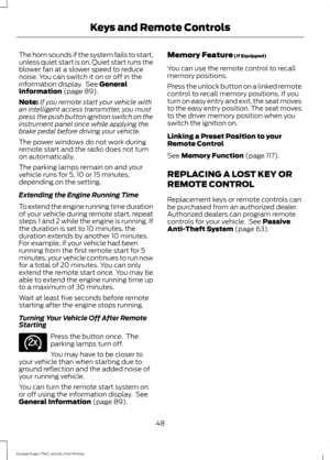 Page 51The horn sounds if the system fails to start,
unless quiet start is on. Quiet start runs the
blower fan at a slower speed to reduce
noise. You can switch it on or off in the
information display.  See General
Information (page 89).
Note: If you remote start your vehicle with
an intelligent access transmitter, you must
press the push button ignition switch on the
instrument panel once while applying the
brake pedal before driving your vehicle.
The power windows do not work during
remote start and the radio...