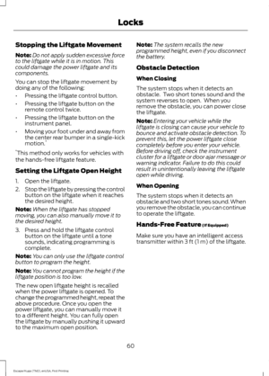 Page 63Stopping the Liftgate Movement
Note:
Do not apply sudden excessive force
to the liftgate while it is in motion. This
could damage the power liftgate and its
components.
You can stop the liftgate movement by
doing any of the following:
• Pressing the liftgate control button.
• Pressing the liftgate button on the
remote control twice.
• Pressing the liftgate button on the
instrument panel.
• Moving your foot under and away from
the center rear bumper in a single-kick
motion. *
* This method only works for...