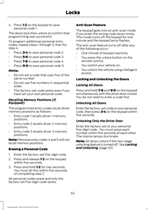 Page 654. Press 1·2 on the keypad to save
personal code 1.
The doors lock then unlock to confirm that
programming was successful.
To program additional personal entry
codes, repeat steps 1 through 3, then for
step 4:
• Press 
3·4 to save personal code 2.
• Press 
5·6 to save personal code 3.
• Press 
7·8 to save personal code 4.
• Press 
9·0 to save personal code 5.
Hints:
• Do not set a code that uses five of the
same number.
• Do not use five numbers in sequential
order.
• The factory-set code works even if...