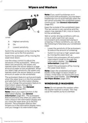 Page 73Highest sensitivity.
A
On.B
Lowest sensitivity.
C
Switch the autowipers on by moving the
wiper lever up to the first position.
Switch the autowipers off by moving the
wiper lever down.
Use the rotary control to adjust the
sensitivity of the autowipers.  When you
select low sensitivity, the wipers will
operate when the sensor detects a large
amount of water on the windshield.  When
you select high sensitivity, the wipers will
operate when the sensor detects a small
amount of water on the windshield.
The...