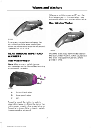 Page 74To operate the washers and spray the
windshield, pull the lever toward you.
When you release the lever, the wipers will
operate for a short time.
REAR WINDOW WIPER AND
WASHERS
Rear Window Wiper
Note:
Make sure you switch the rear
window wiper and ignition off before using
an automatic car wash. Intermittent wipe.
A
Low speed wipe.
B
Off.C
Press the top of the button to switch
intermittent wipe on. Press the top of the
button again to switch low speed wipe on.
Press the bottom of the button to switch
the...