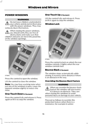 Page 81POWER WINDOWS
WARNINGS
Do not leave children unattended in
your vehicle and do not let them play
with the power windows. They may
seriously injure themselves. When closing the power windows,
you should verify they are free of
obstructions and make sure that
children and pets are not in the proximity
of the window openings. Press the control to open the window.
Lift the control to close the window.
Note:
You may hear a pulsing noise when
just one of the windows is open. Lower the
opposite window slightly...