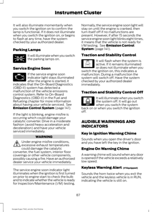 Page 90It will also illuminate momentarily when
you switch the ignition on to confirm the
lamp is functional. If it does not illuminate
when you switch the ignition on, or begins
to flash at any time, have the system
checked by your authorized dealer.
Parking Lamps
It will illuminate when you switch
the parking lamps on.
Service Engine Soon If the service engine soon
indicator light stays illuminated
after the engine is started, it
indicates that the On-Board Diagnostics
(OBD-II) system has detected a...