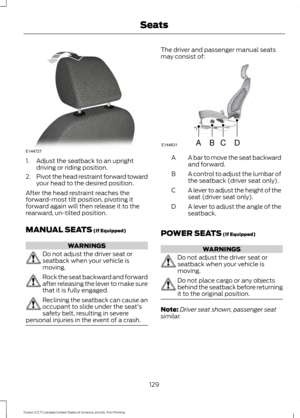 Page 1321. Adjust the seatback to an upright
driving or riding position.
2. Pivot the head restraint forward toward
your head to the desired position.
After the head restraint reaches the
forward-most tilt position, pivoting it
forward again will then release it to the
rearward, un-tilted position.
MANUAL SEATS (If Equipped) WARNINGS
Do not adjust the driver seat or
seatback when your vehicle is
moving.
Rock the seat backward and forward
after releasing the lever to make sure
that it is fully engaged.
Reclining...