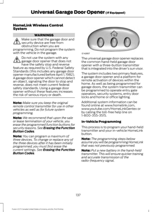 Page 140HomeLink Wireless Control
System
WARNINGS
Make sure that the garage door and
security device are free from
obstruction when you are
programming. Do not program the system
with the vehicle in the garage. Do not use the system with any
garage door opener that does not
have the safety stop and reverse
feature as required by U.S. Federal Safety
Standards (this includes any garage door
opener manufactured before April 1, 1982).
A garage door opener which cannot detect
an object, signaling the door to stop...