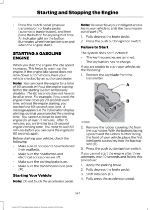 Page 150•
Press the clutch pedal (manual
transmission) or brake pedal
(automatic transmission), and then
press the button for any length of time.
An indicator light on the button
illuminates when then ignition is on and
when the engine starts.
STARTING A GASOLINE
ENGINE
When you start the engine, the idle speed
increases. This helps to warm up the
engine. If the engine idle speed does not
slow down automatically, have your
vehicle checked by an authorized dealer.
Note:  You can crank the engine for a total
of 60...