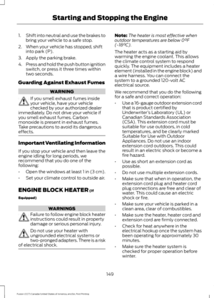 Page 1521.
Shift into neutral and use the brakes to
bring your vehicle to a safe stop.
2. When your vehicle has stopped, shift into park (P).
3. Apply the parking brake.
4. Press and hold the push button ignition
switch, or press it three times within
two seconds.
Guarding Against Exhaust Fumes WARNING
If you smell exhaust fumes inside
your vehicle, have your vehicle
checked by your authorized dealer
immediately. Do not drive your vehicle if
you smell exhaust fumes. Carbon
monoxide is present in exhaust fumes....