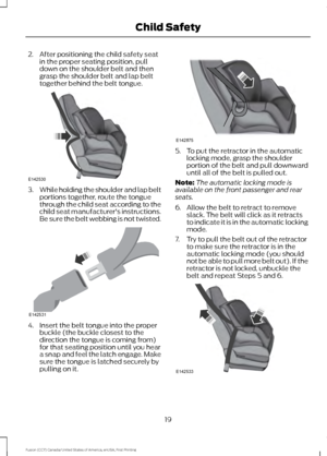 Page 222. After positioning the child safety seat
in the proper seating position, pull
down on the shoulder belt and then
grasp the shoulder belt and lap belt
together behind the belt tongue. 3.
While holding the shoulder and lap belt
portions together, route the tongue
through the child seat according to the
child seat manufacturer's instructions.
Be sure the belt webbing is not twisted. 4. Insert the belt tongue into the proper
buckle (the buckle closest to the
direction the tongue is coming from)
for...