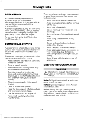 Page 231BREAKING-IN
You need to break in new tires for
approximately 300 miles (480
kilometers). During this time, your vehicle
may exhibit some unusual driving
characteristics.
Avoid driving too fast during the first 1000
miles (1600 kilometers). Vary your speed
frequently and change up through the
gears early. Do not labor the engine.
Do not tow during the first 1000 miles
(1600 kilometers).
ECONOMICAL DRIVING
Fuel economy is affected by several things
such as how you drive, the conditions you
drive under and...