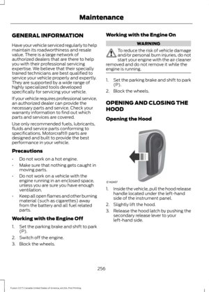 Page 259GENERAL INFORMATION
Have your vehicle serviced regularly to help
maintain its roadworthiness and resale
value. There is a large network of
authorized dealers that are there to help
you with their professional servicing
expertise. We believe that their specially
trained technicians are best qualified to
service your vehicle properly and expertly.
They are supported by a wide range of
highly specialized tools developed
specifically for servicing your vehicle.
If your vehicle requires professional service,...