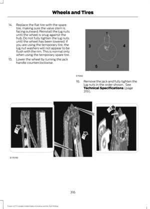 Page 31914. Replace the flat tire with the spare
tire, making sure the valve stem is
facing outward. Reinstall the lug nuts
until the wheel is snug against the
hub. Do not fully tighten the lug nuts
until the wheel has been lowered. If
you are using the temporary tire, the
lug nut washers will not appear to be
flush with the rim. This is normal only
when using the temporary spare tire.
15. Lower the wheel by turning the jack handle counterclockwise. 16.
Remove the jack and fully tighten the
lug nuts in the order...