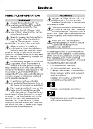 Page 33PRINCIPLE OF OPERATION
WARNINGS
Always drive and ride with your
seatback upright and the lap belt
snug and low across the hips.
To reduce the risk of injury, make
sure children sit where they can be
properly restrained.
Never let a passenger hold a child on
his or her lap while the vehicle is
moving. The passenger cannot
protect the child from injury in a crash. All occupants of your vehicle,
including the driver, should always
properly wear their seatbelts, even
when an airbag supplemental restraint...