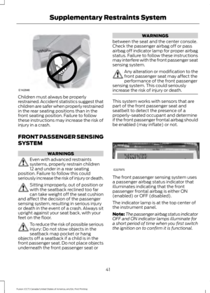 Page 44Children must always be properly
restrained. Accident statistics suggest that
children are safer when properly restrained
in the rear seating positions than in the
front seating position. Failure to follow
these instructions may increase the risk of
injury in a crash.
FRONT PASSENGER SENSING
SYSTEM
WARNINGS
Even with advanced restraints
systems, properly restrain children
12 and under in a rear seating
position. Failure to follow this could
seriously increase the risk of injury or death. Sitting...