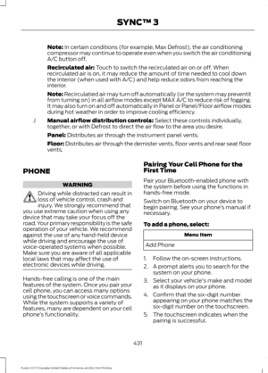 Page 434Note: In certain conditions (for example, Max Defrost), the air conditioning
compressor may continue to operate even when you switch the air conditioning
A/C button off.
Recirculated air:
 Touch to switch the recirculated air on or off. When
recirculated air is on, it may reduce the amount of time needed to cool down
the interior (when used with A/C) and help reduce odors from reaching the
interior.
Note:
 Recirculatied air may turn off automatically (or the system may preventit
from turning on) in all...