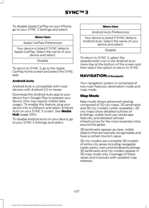 Page 440NAVIGATION (If Equipped)
Your navigation system is comprised of
two main features, destination mode and
map mode.
Map Mode
Map mode shows advanced viewing
comprised of 2D city maps, 3D landmarks
and 3D city models (when available). 2D
city maps show detailed outlines of
buildings, visible land use, landscape
features, and detailed railroad
infrastructure for the most essential cities
around the globe.
3D landmarks appear as clear, visible
objects that are typically recognizable and
have a certain tourism...