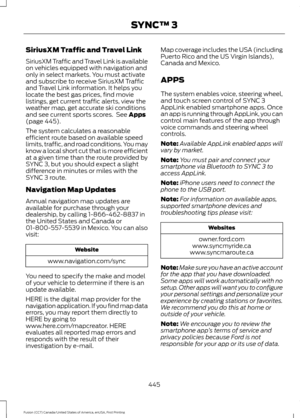 Page 448SiriusXM Traffic and Travel Link
SiriusXM Traffic and Travel Link is available
on vehicles equipped with navigation and
only in select markets. You must activate
and subscribe to receive SiriusXM Traffic
and Travel Link information. It helps you
locate the best gas prices, find movie
listings, get current traffic alerts, view the
weather map, get accurate ski conditions
and see current sports scores.  See Apps
(page 445).
The system calculates a reasonable
efficient route based on available speed
limits,...