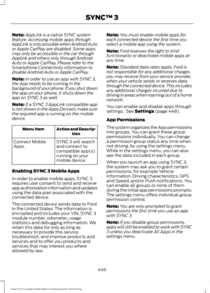 Page 449Note:
AppLink is a native SYNC system
feature. Accessing mobile apps through
AppLink is only possible when Android Auto
or Apple CarPlay are disabled. Some apps
may only be accessible in the car through
Applink and others only through Android
Auto or Apple CarPlay. Please refer to the
Smartphone Connectivity information to
disable Android Auto or Apple CarPlay.
Note: In order to use an app with SYNC 3,
the App needs to be running in the
background of your phone. If you shut down
the app on your phone, it...