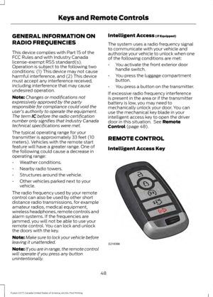 Page 51GENERAL INFORMATION ON
RADIO FREQUENCIES
This device complies with Part 15 of the
FCC Rules and with Industry Canada
license-exempt RSS standard(s).
Operation is subject to the following two
conditions: (1) This device may not cause
harmful interference, and (2) This device
must accept any interference received,
including interference that may cause
undesired operation.
Note:
Changes or modifications not
expressively approved by the party
responsible for compliance could void the
user's authority to...