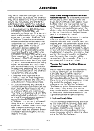 Page 506may award the same damages to You
individually as a court could. The arbitrator
may award declaratory or injunctive relief
only to You individually, and only to the
extent required to satisfy Your individual
claim.
Arbitration fees and incentives.
• i. Disputes involving $75,000 or less.
FORD MOTOR COMPANY will
promptly reimburse your filing fees and
pay the AAA ’s and arbitrator ’s fees and
expenses. If you reject FORD MOTOR
COMPANY’ S last written settlement
offer made before the arbitrator was...