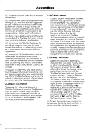 Page 507(a) observe all traffic laws and otherwise
drive safely;
(b) use your own personal judgment while
driving. If you feel that a route suggested
by the TeleNav Software instructs you to
perform an unsafe or illegal maneuver,
places you in an unsafe situation, or directs
you into an area that you consider to be
unsafe, do not follow such instructions;
(c) do not input destinations, or otherwise
manipulate the TeleNav Software, unless
your vehicle is stationary and parked;
(d) do not use the TeleNav Software...