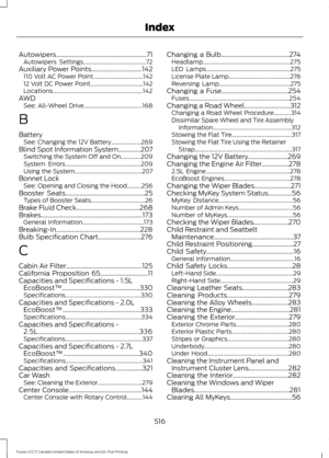 Page 519Autowipers.........................................................71
Autowipers Settings............................................ 72
Auxiliary Power Points................................142
110 Volt AC Power Point................................... 142
12 Volt DC Power Point..................................... 142
Locations............................................................... 142
AWD See: All-Wheel Drive......................................... 168
B
Battery See: Changing the 12V...