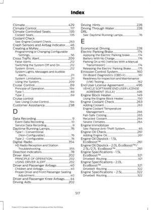 Page 520Climate............................................................429
Climate Control...............................................117
Climate Controlled Seats..........................135
Cooled Seats........................................................ 135
Coolant Check See: Engine Coolant Check............................ 263
Crash Sensors and Airbag Indicator.......46
Creating a MyKey
............................................55
Programming or Changing Configurable...