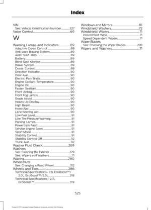 Page 528VIN
See: Vehicle Identification Number.............327
Voice Control...................................................69
W
Warning Lamps and Indicators................89 Adaptive Cruise Control.................................... 89
Anti-Lock Braking System................................ 89
Auto Start-stop.................................................... 89
Battery..................................................................... 89
Blind Spot Monitor.................................................