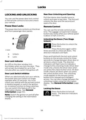 Page 61LOCKING AND UNLOCKING
You can use the power door lock control
or the remote control to lock and unlock
your vehicle.
Power Door Locks
The power door lock control is on the driver
and front passenger door panels.
Unlock.
A
Lock.
B
Door Lock Indicator
An LED on the door window trim
illuminates when you lock the door.  They
will remain illuminated for up to five
minutes after you switch the ignition off.
Door Lock Switch Inhibitor
When you electronically lock your vehicle,
the power door lock switch no...