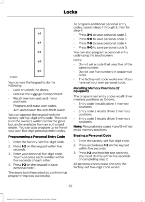 Page 65You can use the keypad to do the
following:
•
Lock or unlock the doors.
• Release the luggage compartment.
• Recall memory seat and mirror
positions.
• Program and erase user codes.
• Arm and disarm the anti-theft alarm.
You can operate the keypad with the
factory-set five-digit entry code.  The code
is on the owner ’s wallet card in the glove
box and is available from an authorized
dealer.  You can also program up to five of
your own five-digit personal entry codes.
Programming a Personal Entry Code
1....