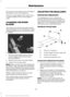 Page 274Run the tip of your fingers over the edge of
the blade to check for roughness.
Clean the wiper blades with washer fluid
or water applied with a soft sponge or
cloth.
CHANGING THE WIPER
BLADES
The wiper arms can be manually moved
when the ignition is off. This allows for ease
of blade replacement and cleaning under
the blades.
1. Pull the wiper blade and arm away
from the glass. Press the locking
buttons together.
2. Rotate and remove the wiper blade.
3. Install in the reverse order.
Note: Make sure that...