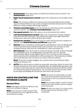 Page 128Heated seats: Press the button to switch the heated seats on and off.  See
Heated Seats (page 137).
E
Right-hand temperature control:
 Adjust the temperature on the right-hand
side.
F
Note:
 The maximum difference between left-hand and right-hand settings
may be limited. Whenever you make an adjustment that would result in a larger
difference, both settings will change together.
Climate controlled seats:
 Press the button to switch the climate controlled
seats on and off.  See Climate Controlled Seats...