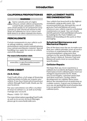 Page 14CALIFORNIA PROPOSITION 65
WARNING
Some constituents of engine
exhaust, certain vehicle components,
certain fluids contained in vehicles
and certain products of component wear
contain or emit chemicals known to the
State of California to cause cancer and
birth defects or other reproductive harm. PERCHLORATE
Certain components in your vehicle such
as airbag modules, safety belt
pretensioners and remote control batteries
may contain perchlorate material. Special
handling may apply for service or vehicle
end...