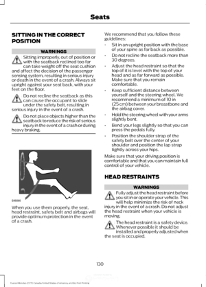 Page 133SITTING IN THE CORRECT
POSITION
WARNINGS
Sitting improperly, out of position or
with the seatback reclined too far
can take weight off the seat cushion
and affect the decision of the passenger
sensing system, resulting in serious injury
or death in the event of a crash. Always sit
upright against your seat back, with your
feet on the floor. Do not recline the seatback as this
can cause the occupant to slide
under the safety belt, resulting in
serious injury in the event of a crash. Do not place objects...