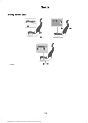 Page 1366-way power seat
133
Fusion/Mondeo (CC7) Canada/United States of America, enUSA, First Printing SeatsE176793 
,QIRUPDWLRQ3URYLGHGE\  