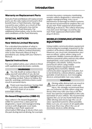 Page 15Warranty on Replacement Parts
Genuine Ford and Motorcraft replacement
parts are the only replacement parts that
benefit from a Ford Warranty. Damage
caused to your vehicle as a result of the
failure of non-Ford parts may not be
covered by the Ford Warranty. For
additional information, refer to the terms
and conditions of the Ford Warranty.
SPECIAL NOTICES
New Vehicle Limited Warranty
For a detailed description of what is
covered and what is not covered by your
vehicle
’s New Vehicle Limited Warranty,...