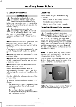 Page 14612 Volt DC Power Point
WARNINGS
Do not plug optional electrical
accessories into the cigar lighter
socket. Incorrect use of the cigar
lighter can cause damage not covered by
the vehicle warranty, and can result in fire
or serious injury. Do not use a power point for
operating a cigar lighter.  Incorrect
use of the power points can cause
damage not covered by the vehicle
warranty, and can result in fire or serious
injury. Note:
When you switch the ignition on, you
can use the socket to power 12 volt...