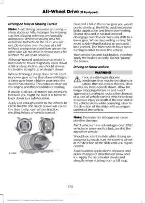 Page 173Driving on Hilly or Sloping Terrain
Note:
Avoid driving crosswise or turning on
steep slopes or hills. A danger lies in losing
traction, slipping sideways and possibly
rolling over. Whenever driving on a hill,
determine beforehand the route you will
use. Do not drive over the crest of a hill
without seeing what conditions are on the
other side. Do not drive in reverse over a hill
without the aid of an observer.
Although natural obstacles may make it
necessary to travel diagonally up or down
a hill or...