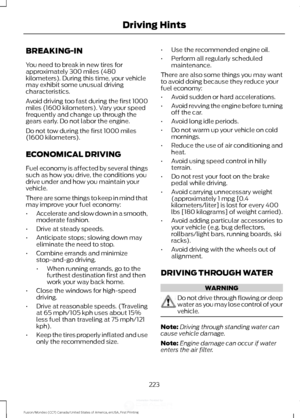 Page 226BREAKING-IN
You need to break in new tires for
approximately 300 miles (480
kilometers). During this time, your vehicle
may exhibit some unusual driving
characteristics.
Avoid driving too fast during the first 1000
miles (1600 kilometers). Vary your speed
frequently and change up through the
gears early. Do not labor the engine.
Do not tow during the first 1000 miles
(1600 kilometers).
ECONOMICAL DRIVING
Fuel economy is affected by several things
such as how you drive, the conditions you
drive under and...