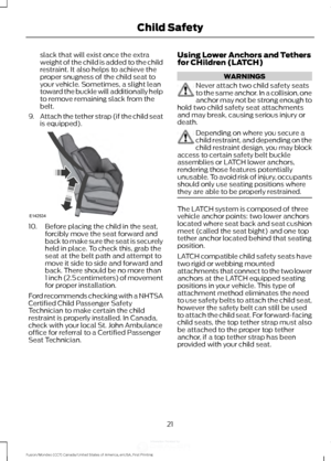 Page 24slack that will exist once the extra
weight of the child is added to the child
restraint. It also helps to achieve the
proper snugness of the child seat to
your vehicle. Sometimes, a slight lean
toward the buckle will additionally help
to remove remaining slack from the
belt.
9. Attach the tether strap (if the child seat
is equipped). 10. Before placing the child in the seat,
forcibly move the seat forward and
back to make sure the seat is securely
held in place. To check this, grab the
seat at the belt...